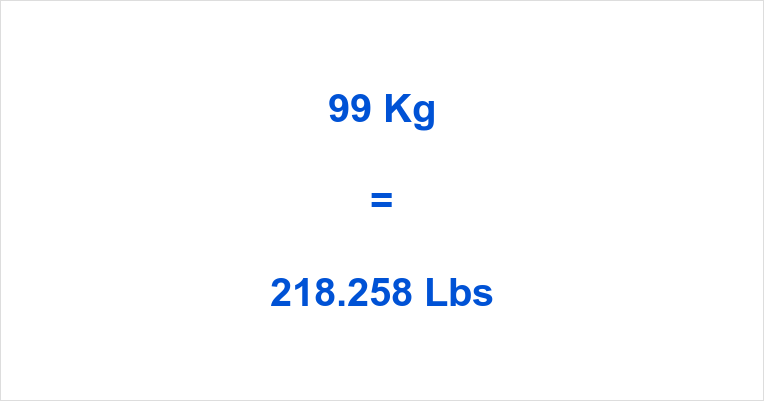 What Is 99 KG in Pounds? Quick Weight Conversion Guide